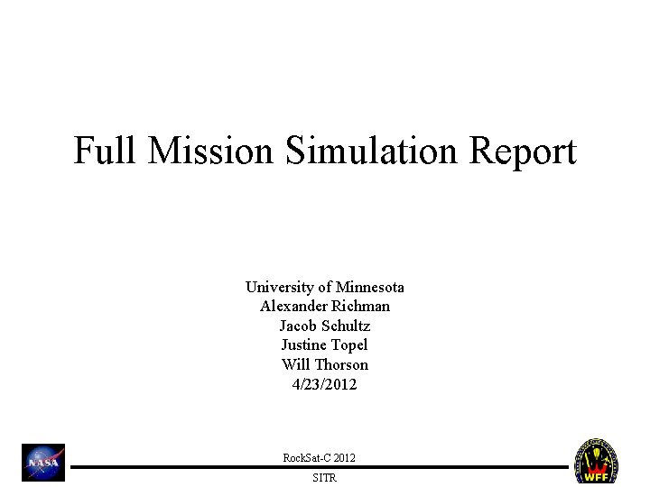 Full Mission Simulation Report University of Minnesota Alexander Richman Jacob Schultz Justine Topel Will