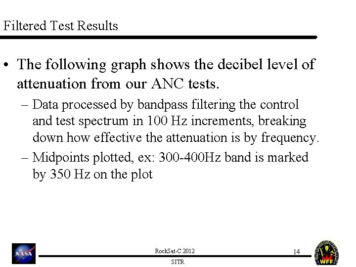Filtered Test Results • The following graph shows the decibel level of attenuation from