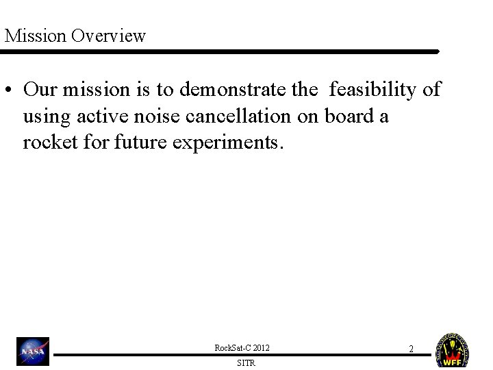 Mission Overview • Our mission is to demonstrate the feasibility of using active noise