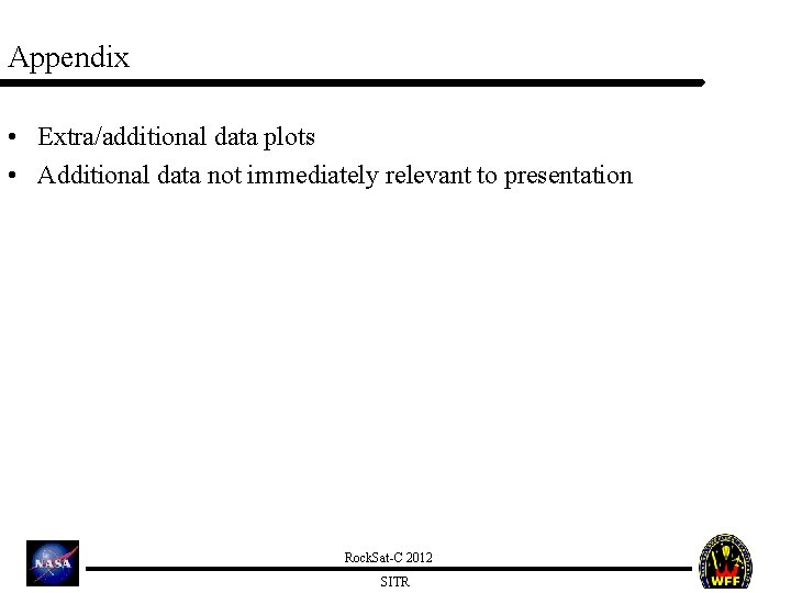 Appendix • Extra/additional data plots • Additional data not immediately relevant to presentation Rock.