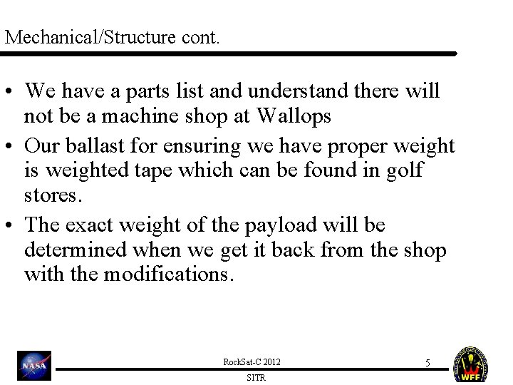 Mechanical/Structure cont. • We have a parts list and understand there will not be