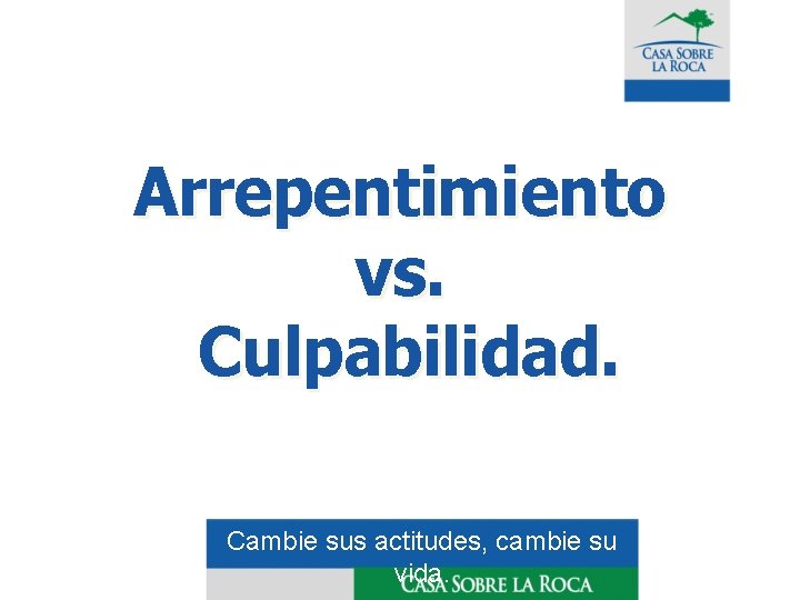 Arrepentimiento vs. Culpabilidad. Cambie sus actitudes, cambie su vida. 