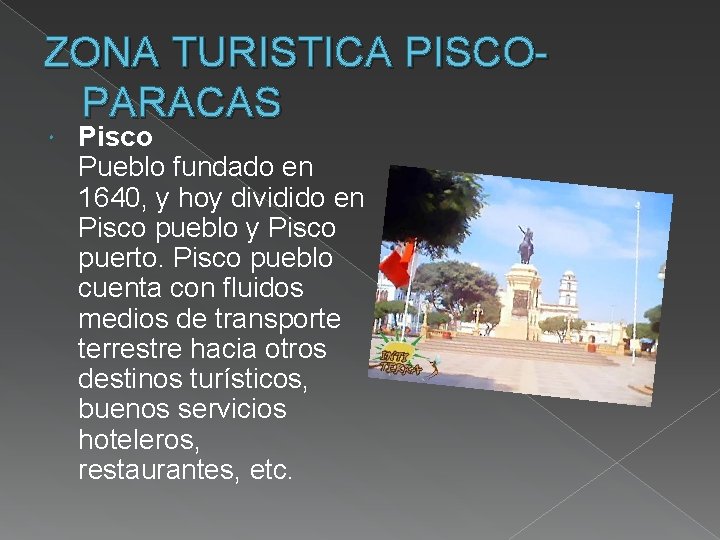 ZONA TURISTICA PISCOPARACAS Pisco Pueblo fundado en 1640, y hoy dividido en Pisco pueblo