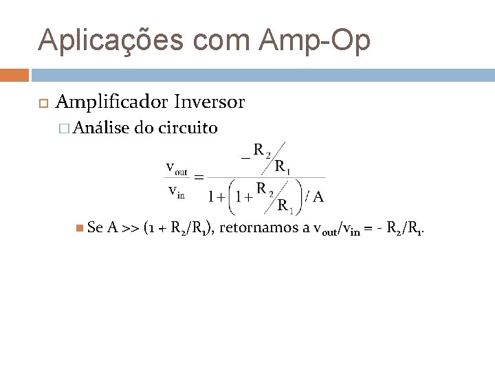 Aplicações com Amp-Op Amplificador Inversor � Análise Se do circuito A >> (1 +