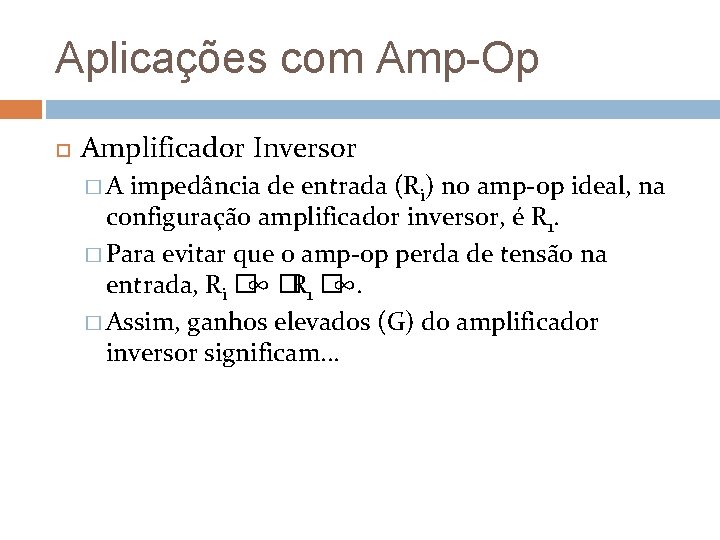 Aplicações com Amp-Op Amplificador Inversor �A impedância de entrada (Ri) no amp-op ideal, na