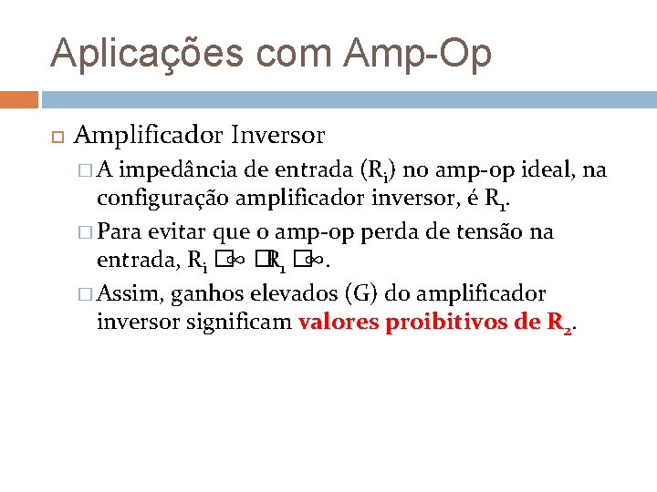 Aplicações com Amp-Op Amplificador Inversor �A impedância de entrada (Ri) no amp-op ideal, na