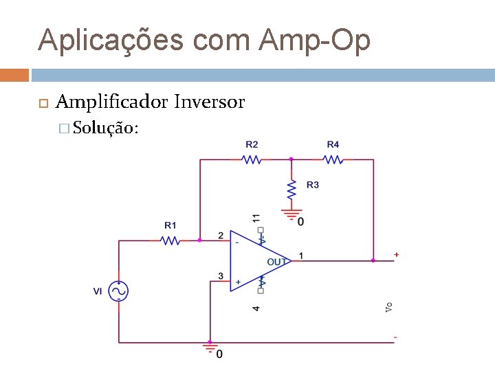 Aplicações com Amp-Op Amplificador Inversor � Solução: 