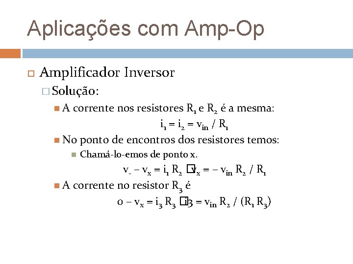 Aplicações com Amp-Op Amplificador Inversor � Solução: A corrente nos resistores R 1 e