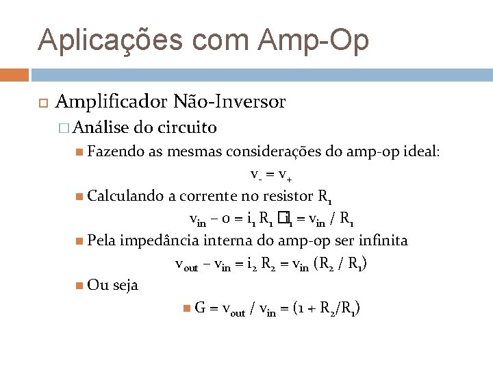 Aplicações com Amp-Op Amplificador Não-Inversor � Análise do circuito Fazendo as mesmas considerações do