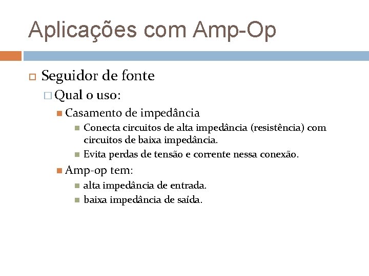 Aplicações com Amp-Op Seguidor de fonte � Qual o uso: Casamento Conecta circuitos de