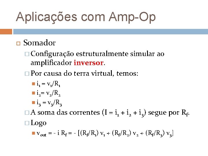 Aplicações com Amp-Op Somador � Configuração estruturalmente simular ao amplificador inversor � Por causa