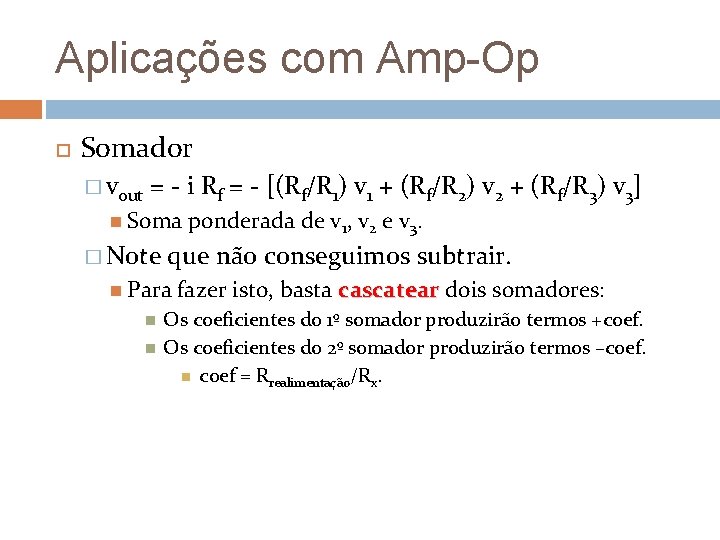 Aplicações com Amp-Op Somador � vout = - i Rf = - [(Rf/R 1)