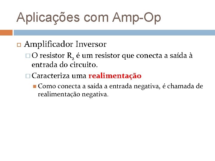 Aplicações com Amp-Op Amplificador Inversor �O resistor R 2 é um resistor que conecta