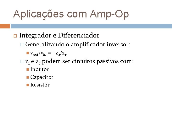 Aplicações com Amp-Op Integrador e Diferenciador � Generalizando vout/vin � z 1 o amplificador