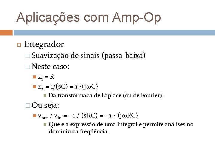 Aplicações com Amp-Op Integrador � Suavização � Neste de sinais (passa-baixa) caso: z 1