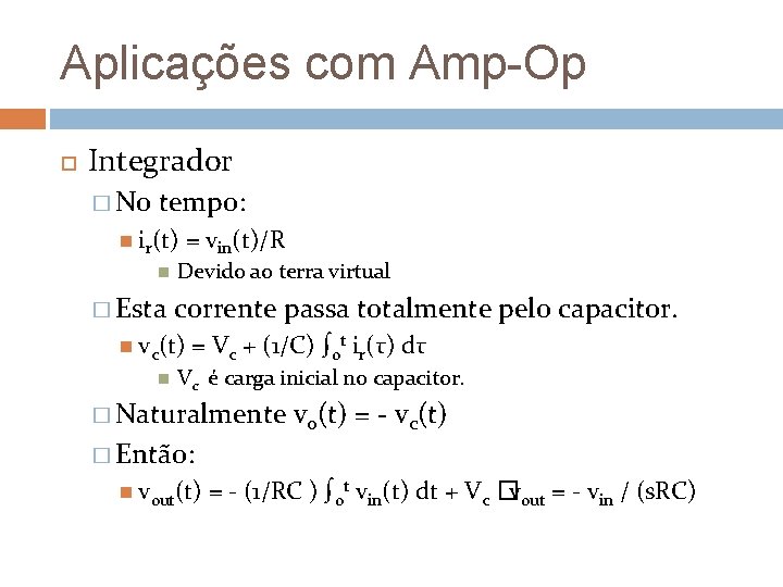 Aplicações com Amp-Op Integrador � No tempo: ir(t) � Esta = vin(t)/R Devido ao
