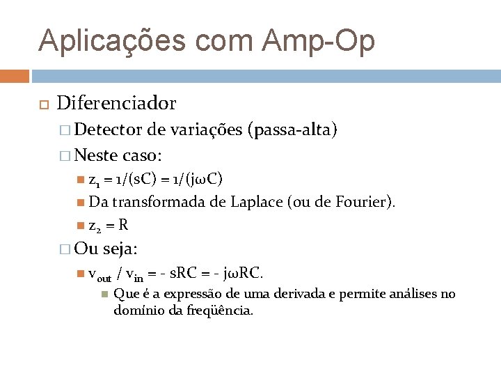 Aplicações com Amp-Op Diferenciador � Detector de variações (passa-alta) � Neste caso: z 1