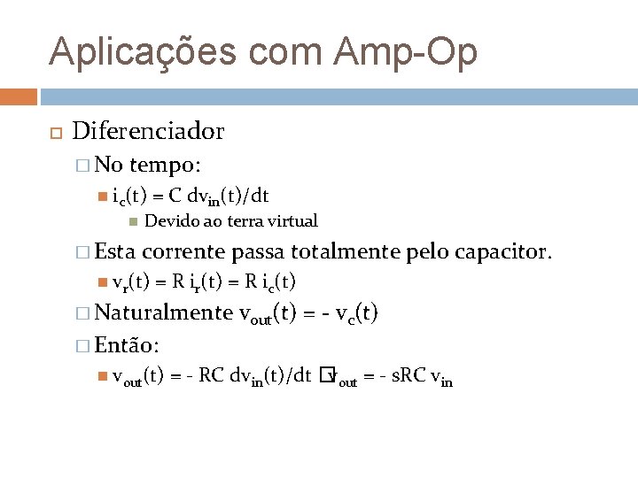 Aplicações com Amp-Op Diferenciador � No tempo: ic(t) � Esta = C dvin(t)/dt Devido