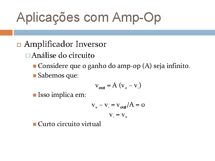 Aplicações com Amp-Op Amplificador Inversor � Análise do circuito Considere que o ganho do