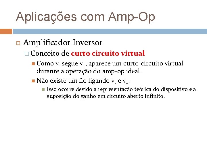Aplicações com Amp-Op Amplificador Inversor � Conceito de curto circuito virtual Como v- segue