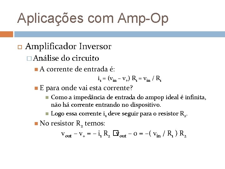 Aplicações com Amp-Op Amplificador Inversor � Análise A do circuito corrente de entrada é: