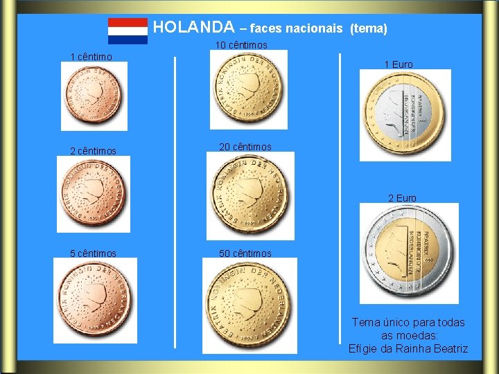 HOLANDA – faces nacionais 1 cêntimo 2 cêntimos (tema) 10 cêntimos 1 Euro 20