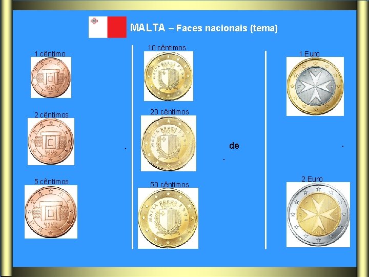 MALTA – Faces nacionais (tema) 10 cêntimos 1 cêntimo 20 cêntimos 2 cêntimos Templo