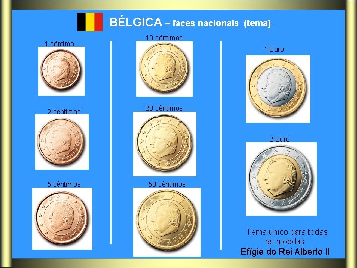 BÉLGICA – faces nacionais 1 cêntimo 2 cêntimos (tema) 10 cêntimos 1 Euro 20