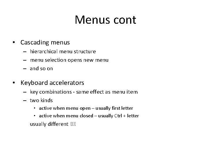 Menus cont • Cascading menus – hierarchical menu structure – menu selection opens new