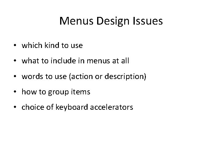 Menus Design Issues • which kind to use • what to include in menus