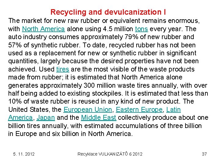 Recycling and devulcanization I The market for new raw rubber or equivalent remains enormous,