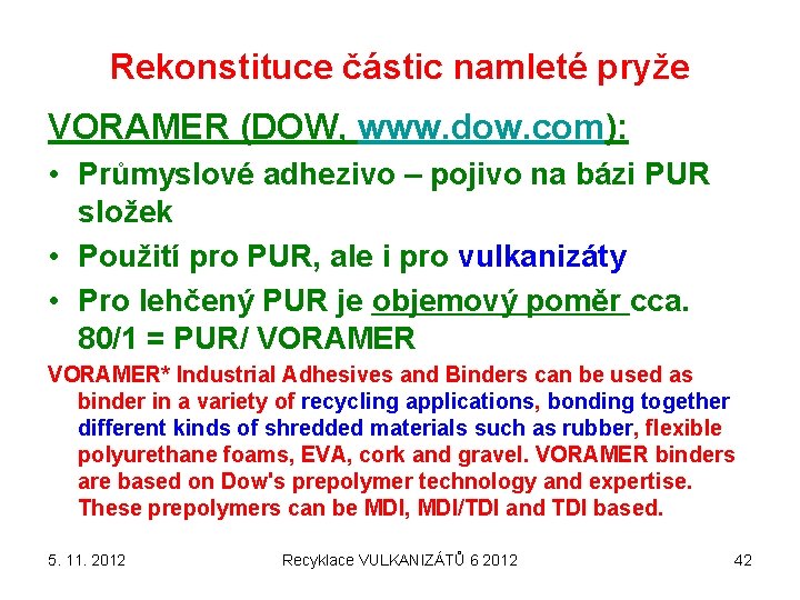 Rekonstituce částic namleté pryže VORAMER (DOW, www. dow. com): • Průmyslové adhezivo – pojivo