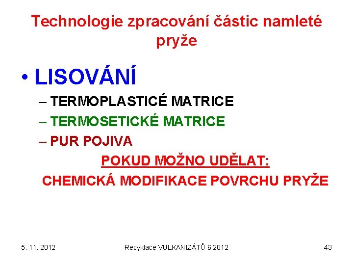 Technologie zpracování částic namleté pryže • LISOVÁNÍ – TERMOPLASTICÉ MATRICE – TERMOSETICKÉ MATRICE –