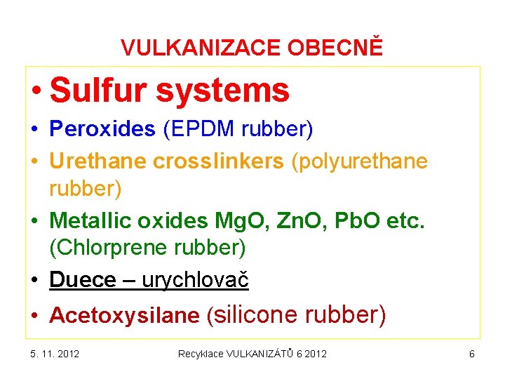 VULKANIZACE OBECNĚ • Sulfur systems • Peroxides (EPDM rubber) • Urethane crosslinkers (polyurethane rubber)