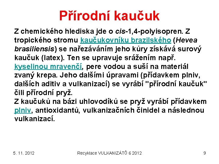 Přírodní kaučuk Z chemického hlediska jde o cis-1, 4 -polyisopren. Z tropického stromu kaučukovníku