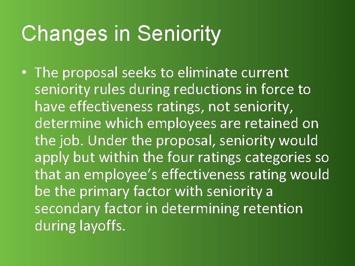 Changes in Seniority • The proposal seeks to eliminate current seniority rules during reductions