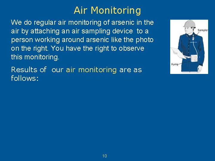 Air Monitoring We do regular air monitoring of arsenic in the air by attaching