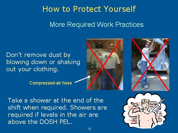 How to Protect Yourself More Required Work Practices Don’t remove dust by blowing down