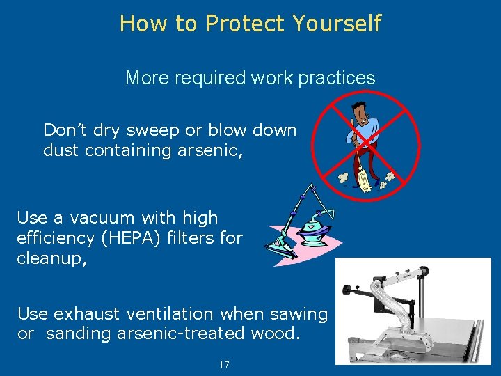 How to Protect Yourself More required work practices Don’t dry sweep or blow down