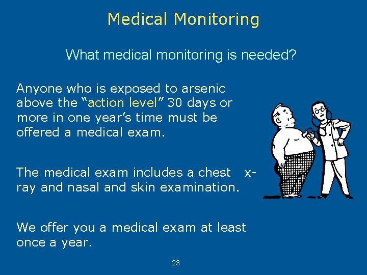 Medical Monitoring What medical monitoring is needed? Anyone who is exposed to arsenic above