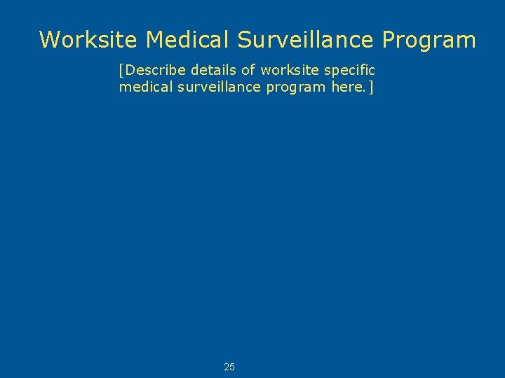 Worksite Medical Surveillance Program [Describe details of worksite specific medical surveillance program here. ]