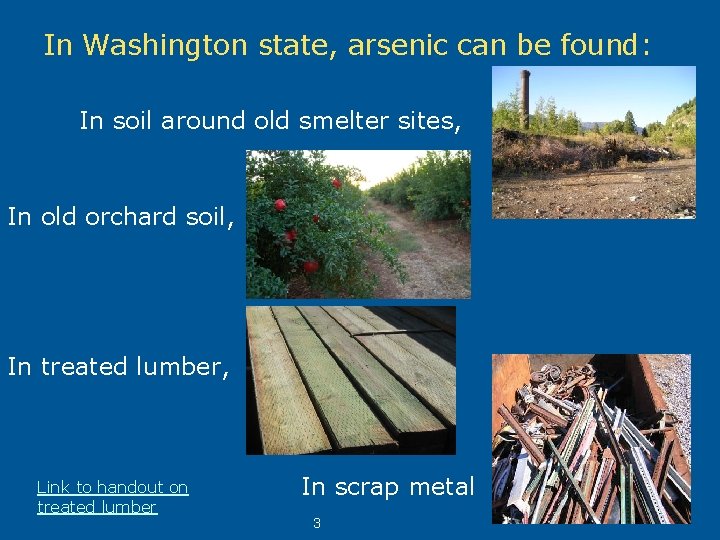 In Washington state, arsenic can be found: In soil around old smelter sites, In