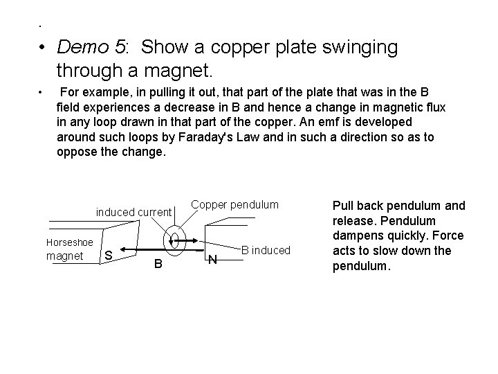 . • Demo 5: Show a copper plate swinging through a magnet. • For