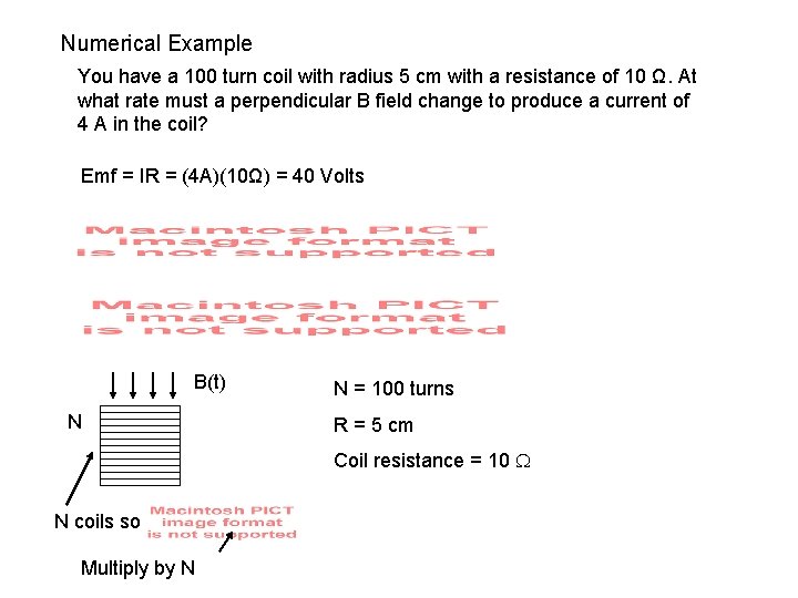 Numerical Example You have a 100 turn coil with radius 5 cm with a