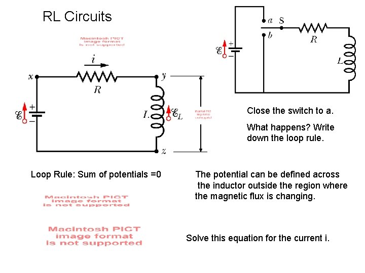 RL Circuits Close the switch to a. What happens? Write down the loop rule.