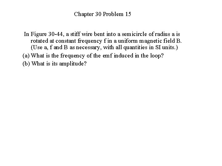 Chapter 30 Problem 15 In Figure 30 -44, a stiff wire bent into a