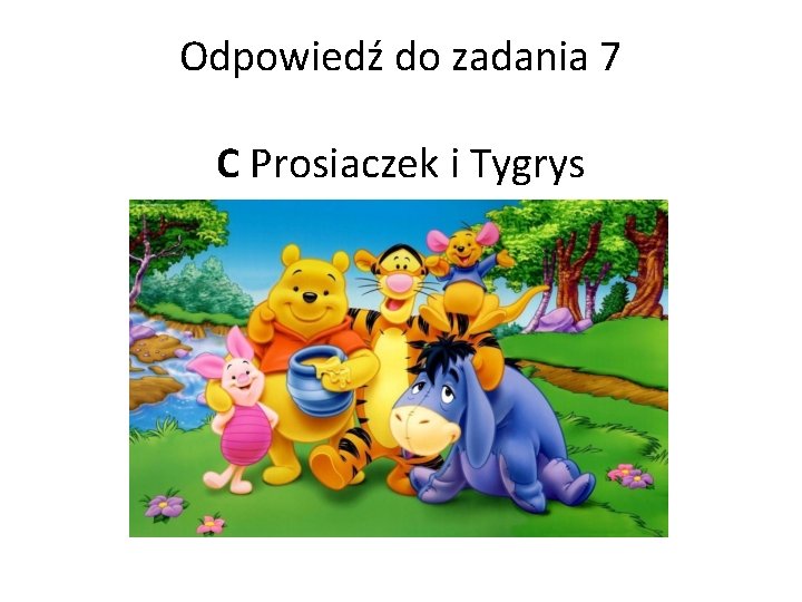 Odpowiedź do zadania 7 C Prosiaczek i Tygrys 