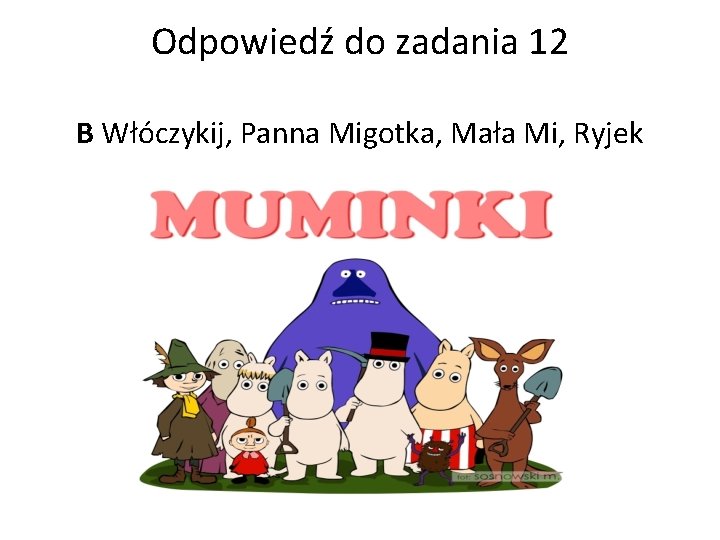 Odpowiedź do zadania 12 B Włóczykij, Panna Migotka, Mała Mi, Ryjek 