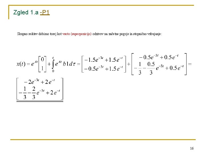 Zgled 1. a -P 1 Skupno rešitev dobimo torej kot vsoto (superpozicijo) odzivov na