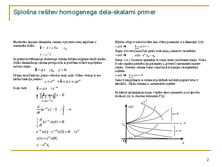 Splošna rešitev homogenega dela-skalarni primer Enovhodne linearne dinamične sieteme v prostoru stanj zapišemo v